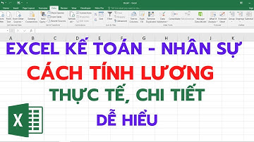 EXCEL KẾ TOÁN và NHÂN SỰ | Hướng dẫn tính lương chi tiết
