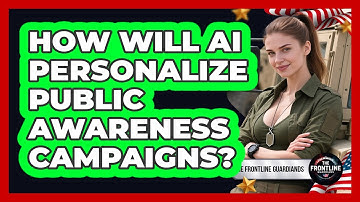 How Will AI Personalize Public Awareness Campaigns? - The Frontline Guardians
