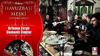 Urfanın Etrafı Dumanlı Dağlar - Lütfü Acıbuçu Eşliginde Malatya Havuz Başı Meşki