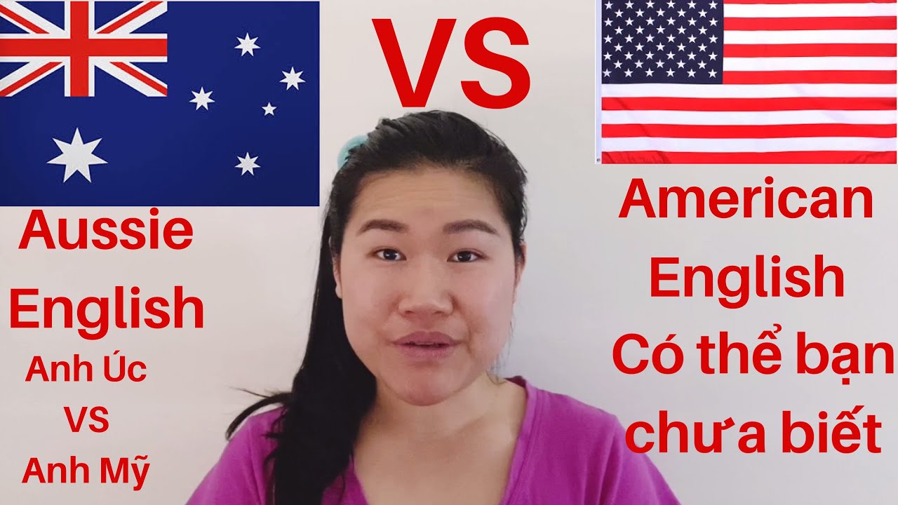 AMERICAN ENGLISH VS AUSTRALIAN ENGLISH ANH C ANH M C TH B N CH A 