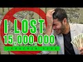 I LOST $15M IN ONE WEEK