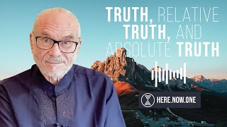 Truth, relative truth, and absolute Truth | Here Now One