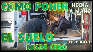 CÓMO PONER ​EL SUELO DE LA FURGO​​​​ || FIAT DUCATO L3H2 || CAMPERIZACIÓN PROPIA​‍​‍​