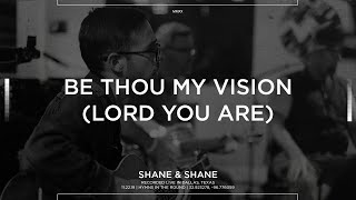 Be Thou My Vision (Lord You Are) [Acoustic] - Shane & Shane chords