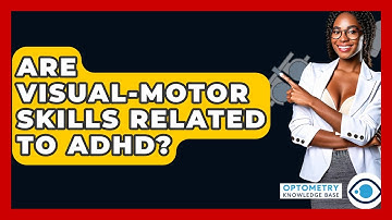 Are Visual-Motor Skills Related To ADHD? - Optometry Knowledge Base