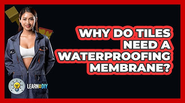 Why Do Tiles Need A Waterproofing Membrane? - LearnToDIY360.com