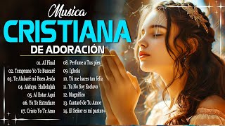MIX MUSICA DE ADORACION CON LETRA - MÚSICA CRISTIANA LLENAS DE LA PRESENCIA DE DIOS