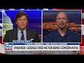 Fired Google engineer tells Tucker Carlson the tech titan will try and stop president Donald Trump from winning re-election