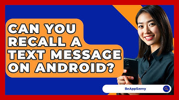 Can You Recall A Text Message On Android? - Be App Savvy