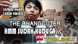 TUTORIAL MELODI GITAR THE CHANGCUTER HHMM SUDAH KUDUGA