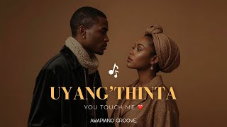 Download Lagu Uyang’Thinta” (You Touch Me) – Amapiano Instrumental 2025 MP3