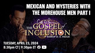 Mexican & Mysteries with the Morehouse Men Part I | The Gospel of Inclusion with Bishop D. E. Paulk