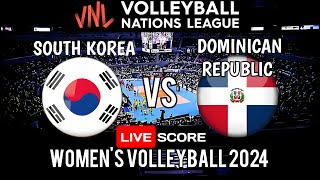 VNL LIVE : SOUTH KOREA vs DOMINICAN REPUBLIC | 2024 VOLLEYBALL NATIONS LEAGUE WOMEN'S | LIVE SCORES