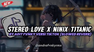 DJ Stereo Love x Ninix Titanic By Adit Fvnky Rmx slowed reverb viral tiktok 2024