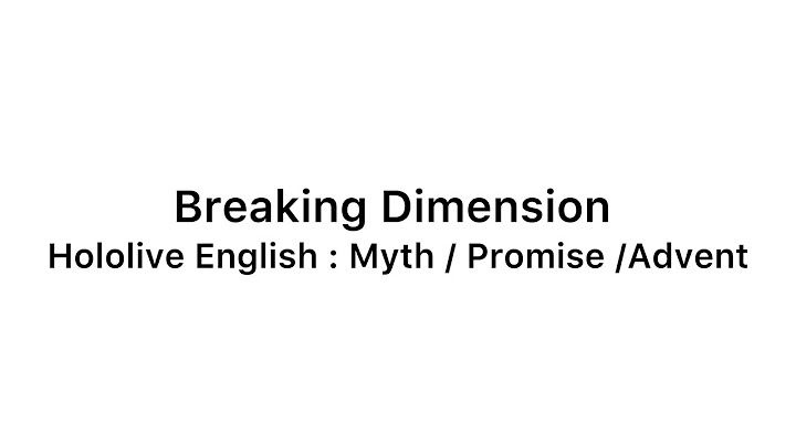 Breaking Dimension : Hololive English -Myth-Promise-Advent- (CN/EN)Lyrics (中/英）歌詞翻譯