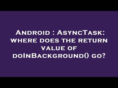Android : AsyncTask: where does the return value of doInBackground() go?