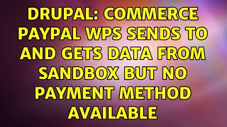 Drupal: Commerce PayPal wps sends to and gets data from sandbox but no payment method available