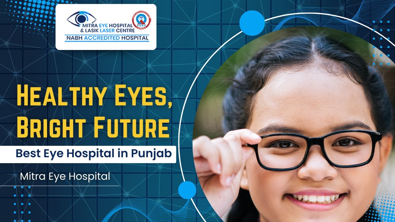 Healthy Eyes, Bright Future | Best Eye Hospital in Punjab | Mitra Eye Hospital