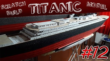 TITANIC SCRATCHBUILD CARDBOARD MODEL - 1/100 Scale - Part 12