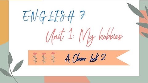 Unit 1: My hobbies - A closer look 2 - English 7 [OLM.VN]