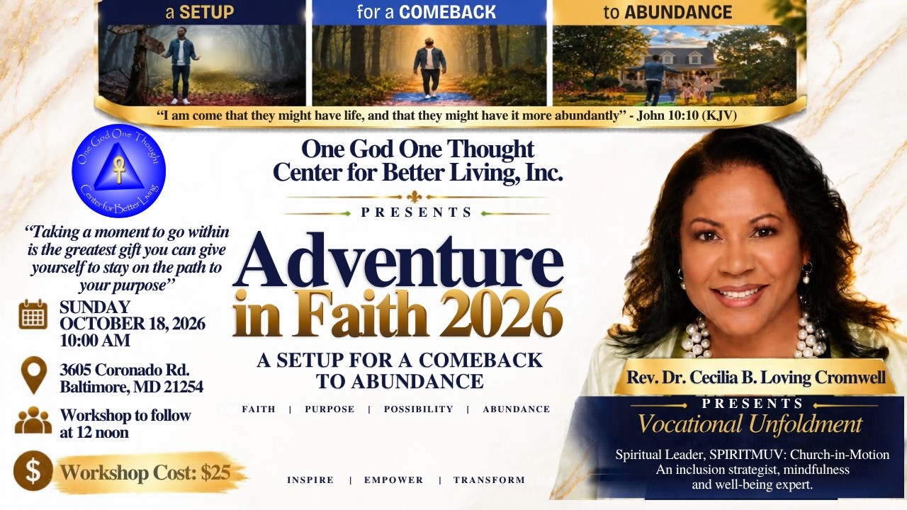 Title:  “A Setup for A Comeback to Abundance” - Vocational Unfoldment
Lesson Speaker: Rev. Dr. Cecilia B. Loving Cromwell

Welcome to Adventure In Faith 2026!  Visit OGOT.ORG to complete your commitment form today.

Scripture: Colossians 3:23 NRSV
“Whatever task you must do, work as if your soul depends on it, as for the Lord and not for humans.”

Affirmation: I am a divine expression of One God and One Thought. My Gifts, talents, and abilities are expressions of Spirit, and I am guided toward meaningful work that serves my purpose and blesses others.

Commitment: I ____________ commit to consciously develop and use my God-given gifts. I will approach my work with purpose, integrity, excellence, and love, trusting that as I align my thoughts with Truth, my divine purpose unfolds through me.

Testimony: Tyrone Johnson

=====================================
One God One Thought Center for Better Living
Rev. Bernette L. Jones, Senior Minister
Rev. Jeannette B. Gatewood-Johnson, UFBL Minister
Rev. Judith Hokhmah, UFBL Minister

OGOT.ORG
Contact us: onethought@ogot.org

Support OGOT: https://www.ogot.org/#giving
Text to Give: Text OGOT To 833-245-8509