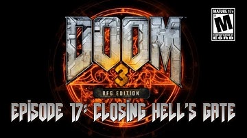 DOOM 3 Episode 17: Closing Hell
