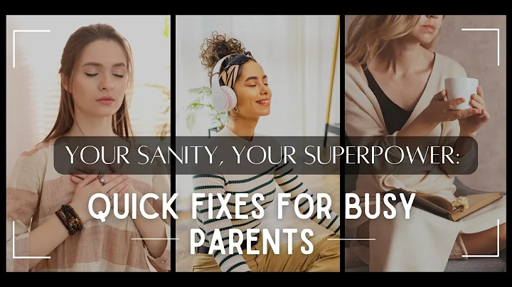 Your Sanity, Your Superpower: Quick Fixes for Busy Parents (Self Care Tips!)
