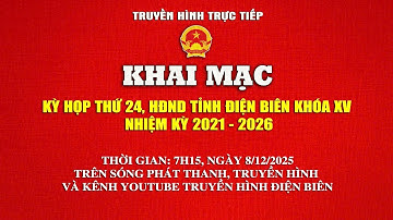 KHAI MẠC KỲ HỌP THỨ 24, HĐND TỈNH ĐIỆN BIÊN KHÓA XV NHIỆM KỲ 2021 – 2026