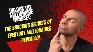 Unlock the Millionaire Mindset: Shocking Secrets of Everyday Millionaires Revealed!