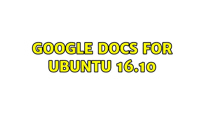 Ubuntu: Google docs for Ubuntu 16.10
