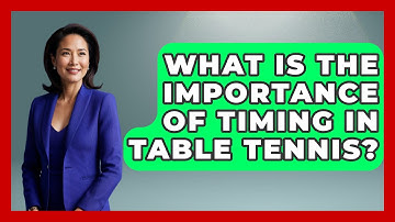 What Is the Importance of Timing in Table Tennis? | Ping Pong Prodigy