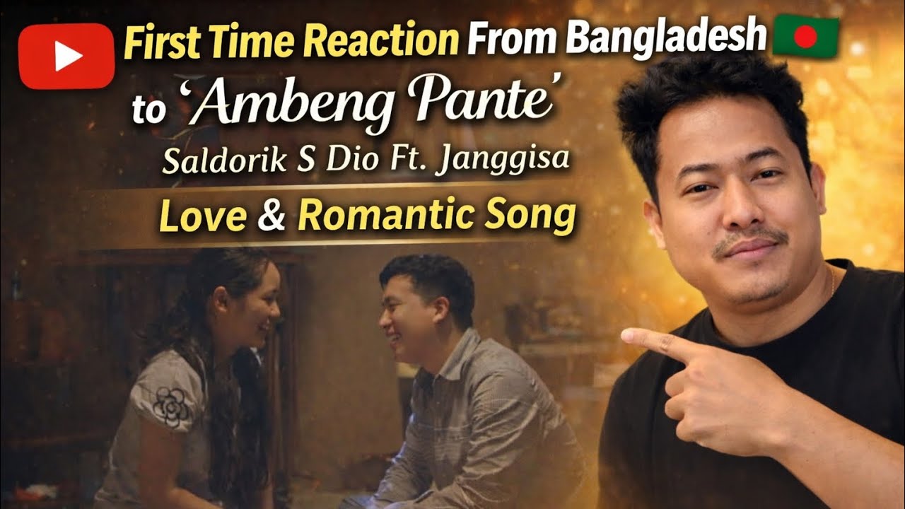 Reaction From Bangladesh “Ambeng Pante” | Saldorik S Dio ft. Janggisa | Garo - Love & Romantic Song
