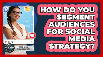 How Do You Segment Audiences For Social Media Strategy? - Social Media Business Playbook