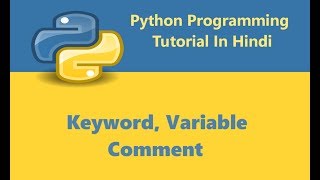 Python Programming Tutorial - 4 - Keyword, Variable & Comment | Hindi