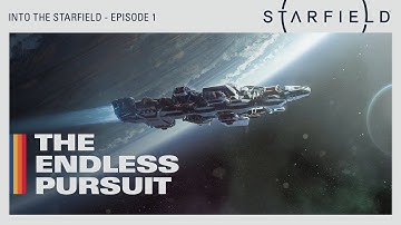 Into the Starfield - Ep1: The Endless Pursuit