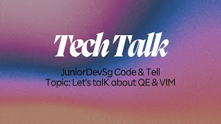 Tech Talk: Let's Talk About QE & VIM (JuniorDevSG Code & Tel)