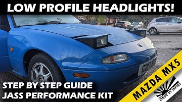 LOW PROFILE HEADLIGHTS! Step by Step Guide to Jass Performance Kit - Mazda Miata / MX5 / Roadster