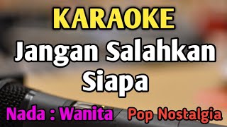 JANGAN SALAHKAN SIAPA - KARAOKE || NADA WANITA CEWEK || Pop Nostalgia || Meriam Bellina