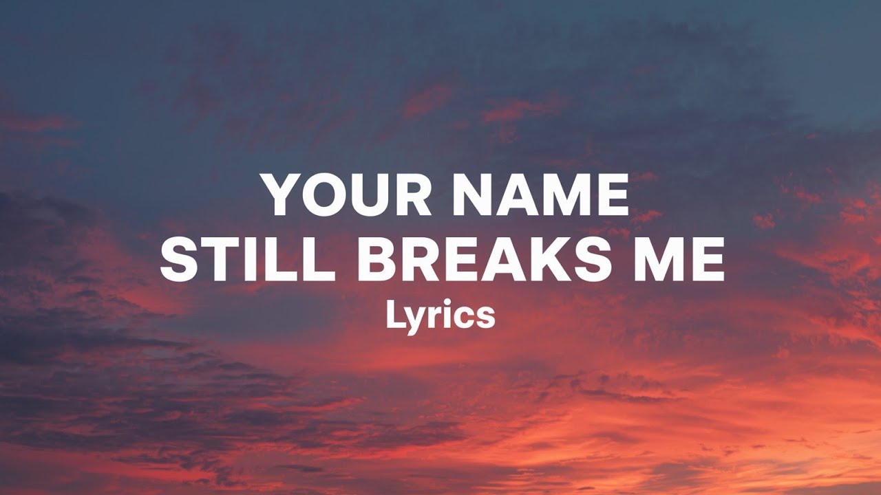 🎵 "Your Name Still Breaks Me" ( Lyrics )