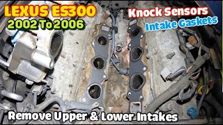 2002 to 2006 Lexus ES300 remove upper & lower intake replace Knock SENSORS and intake Gaskets