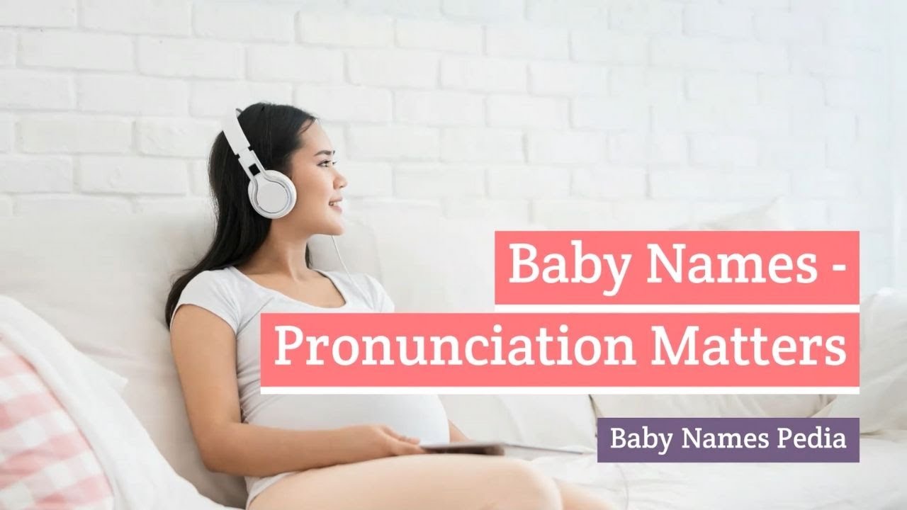 Baby Names Pronunciation Matters YouTube