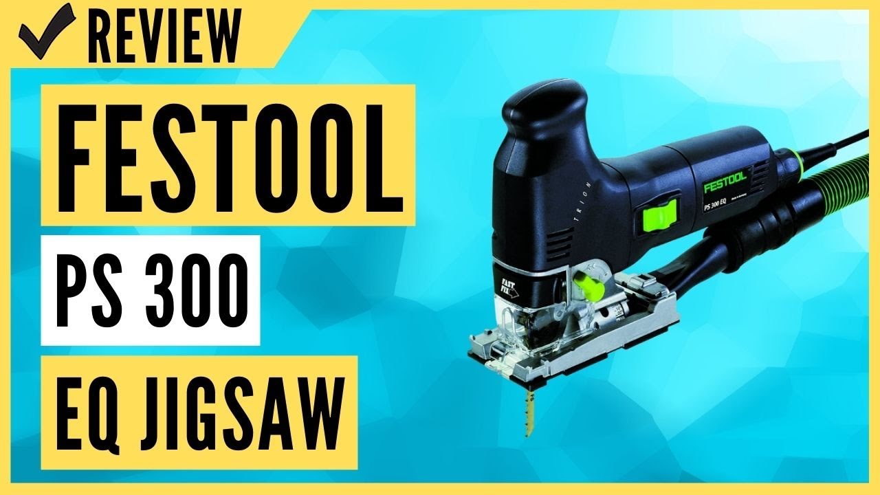 Festool PS 300 EQ Jigsaw Review - YouTube