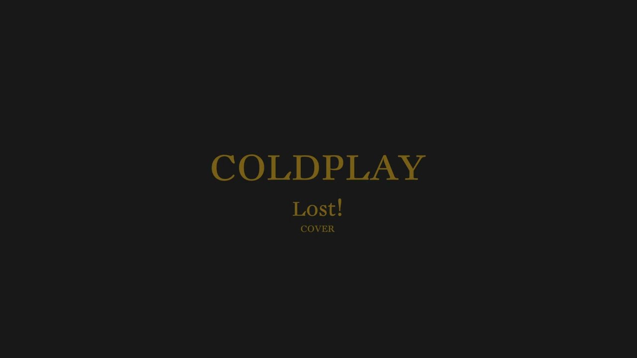 Coldplay Lost! (Cover) Lyric Video YouTube
