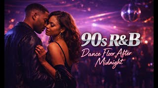 90s R&amp;B | Late Night Dance Floor Vibes