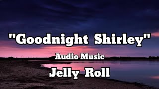 Jelly Roll - Goodnight Shirley (Audio Music) #audiomclibrary