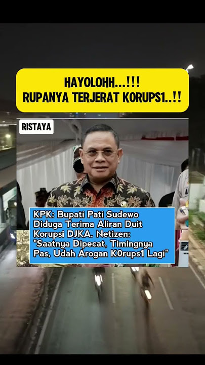 KPK:BUPATI PATI SUDEWO DIDUGA TERIMA ALIRAN DUIT K0RUPS1