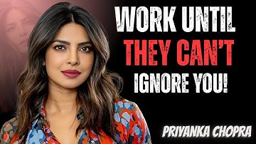 Don’t Wait for Recognition – Work Until They Can’t Ignore You | Priyanka Chopra Inspirational Speech