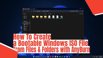 How To Create a Bootable Windows ISO File From Files & Folders with AnyBurn