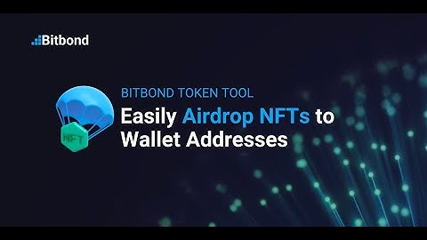 How to Airdrop NFTs Easily  — Bitbond