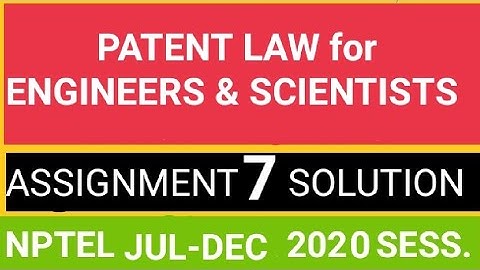 #PATENT LAW FOR ENGINEERS & SCIENTISTS ASSIGNMENT WEEK 7 SOLU. of NPTEL 2020-21 #AKTU #NPTEL